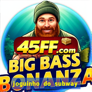 joguinho do subway surf que ganha dinheiro de verdade